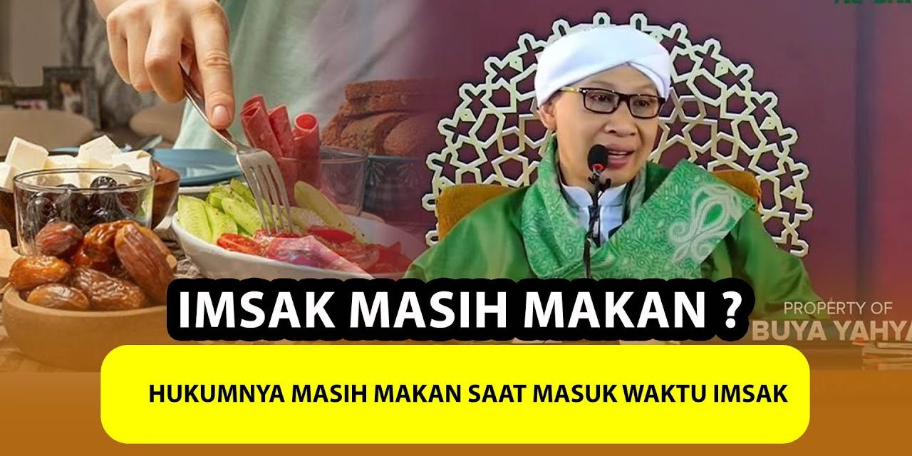 Buya Yahya Jelaskan Makan Setelah Imsak, Bolehkah Dilanjutkan?