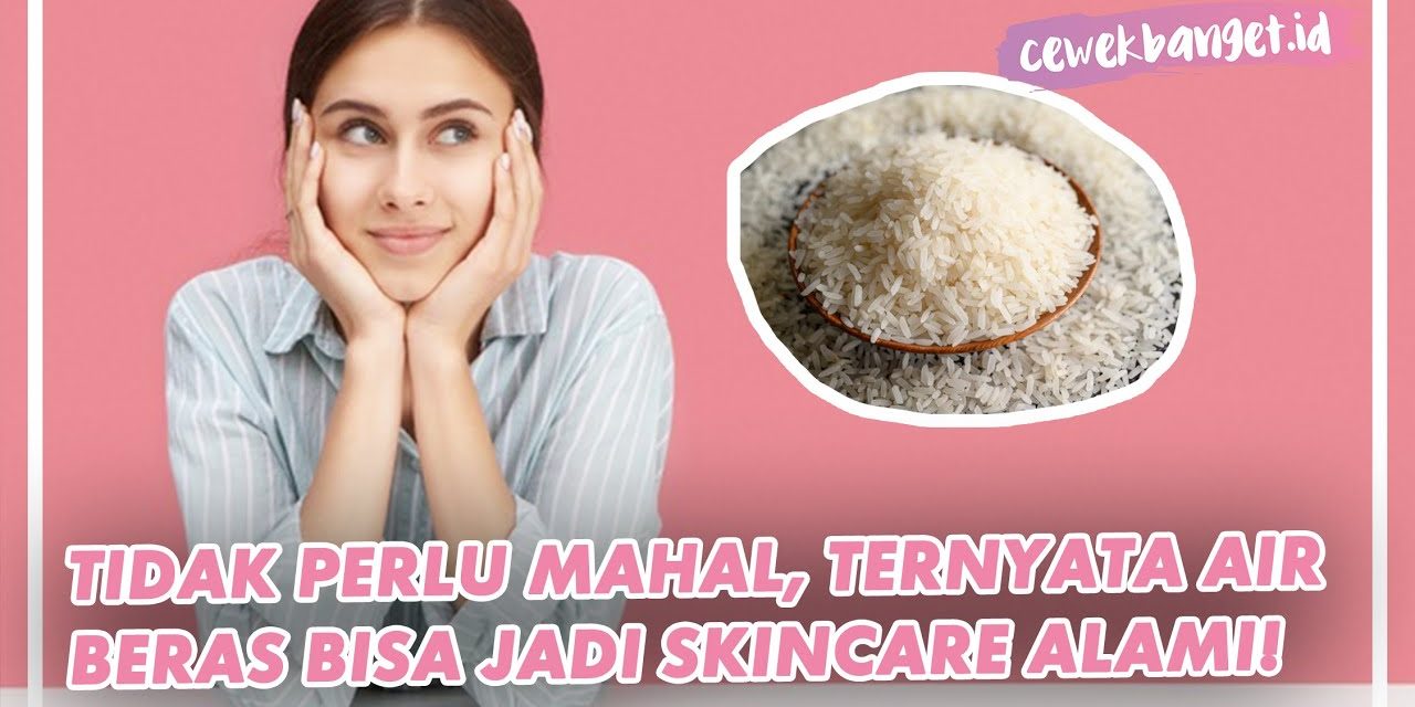 Rahasia Kecantikan Dan Kesehatan Alami Dari Air Beras