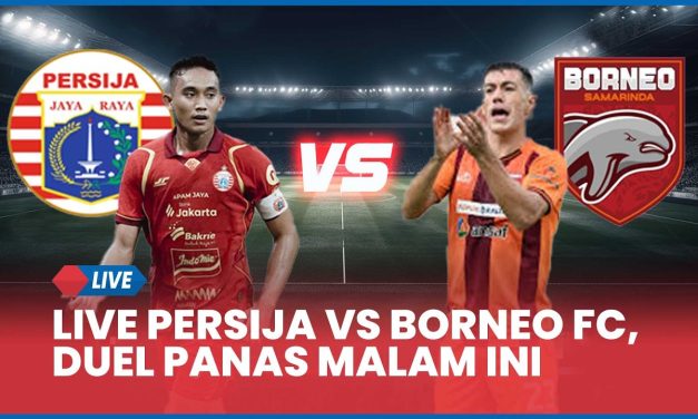 Big Match Persija Vs Borneo FC: Jam Dan Cara Nonton Live