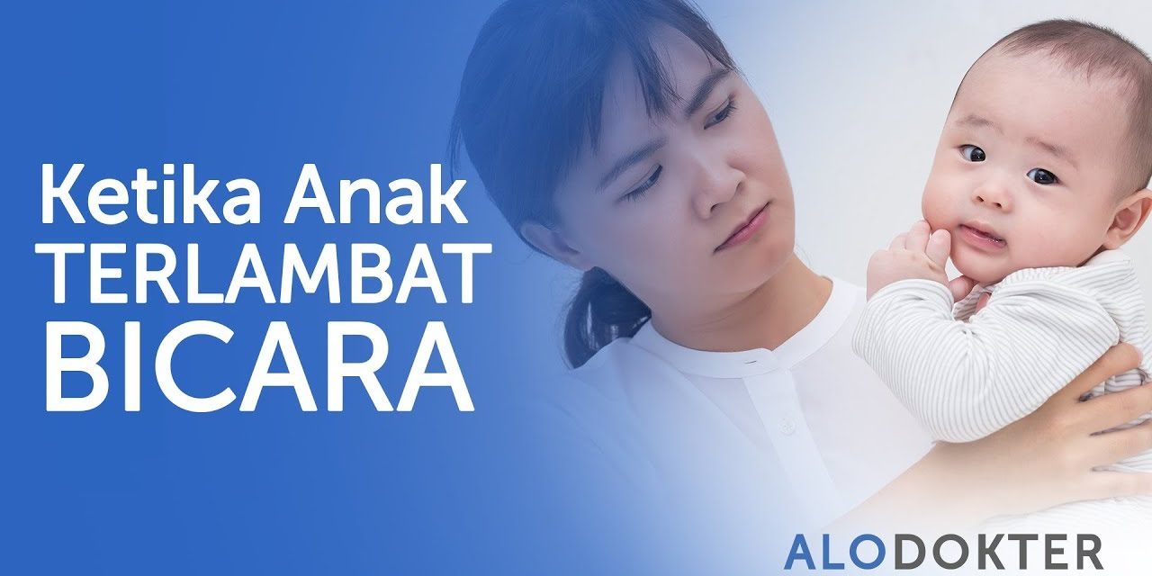 Tanda Anak Terlambat Bicara Dan Gerak, Ini Cara Terapinya!