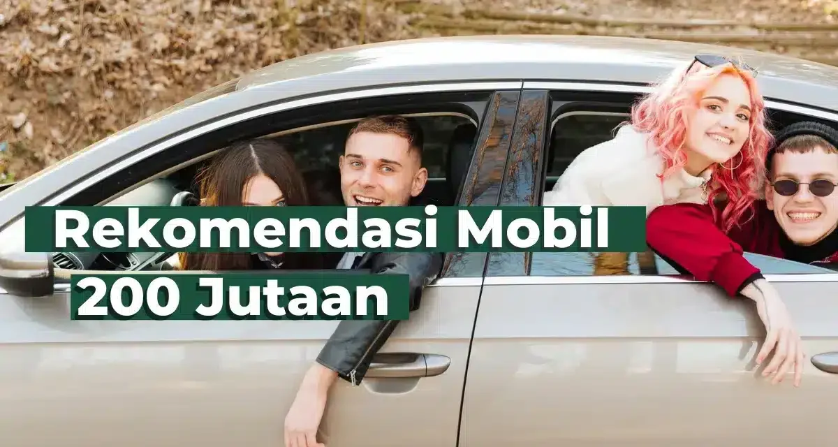 Pilihan Mobil 200 Jutaan Yang Layak Di Pertimbangkan Di Miliki