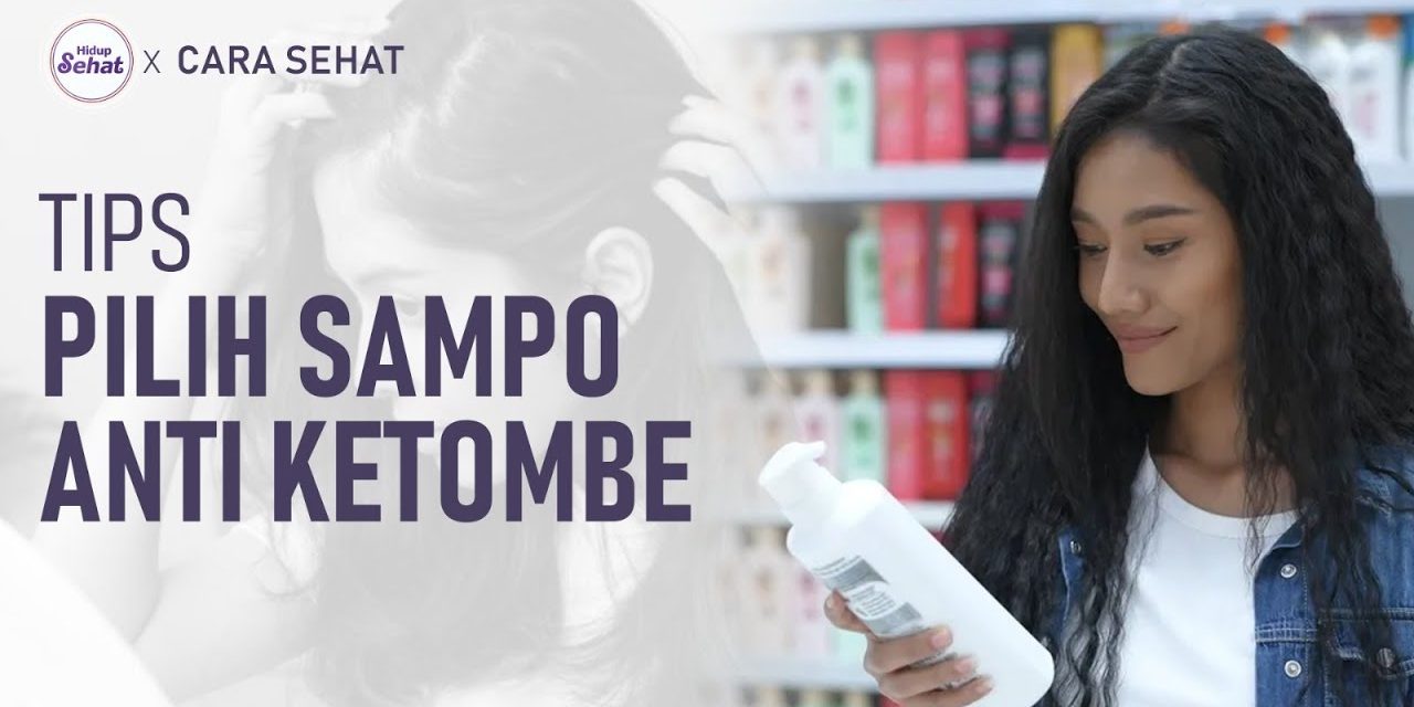 Tips Memilih Shampo Yang Cocok Dengan Kulit Kepala Anda