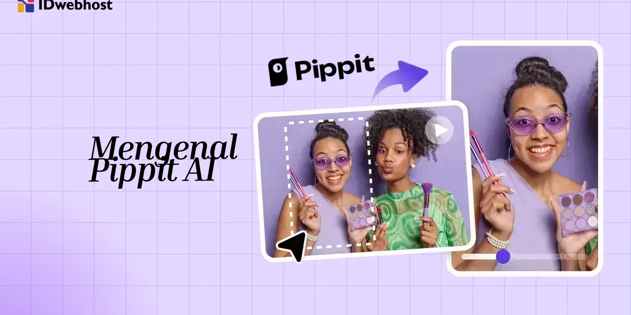 Pippit AI, Solusi Cerdas Membuat Konten Lebih Cepat